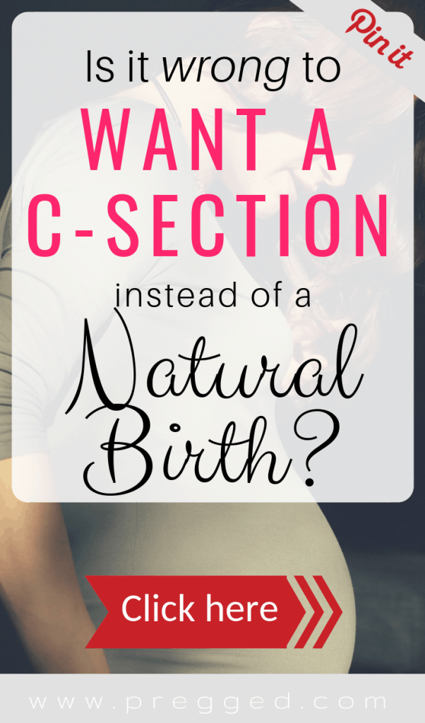 Is It Wrong To Want A C Section Over Giving Birth Naturally 