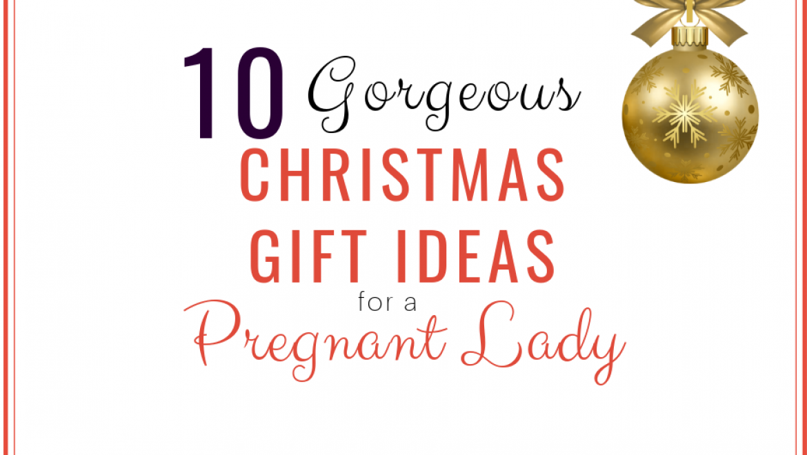 10 Gorgeous Christmas Gifts for Your Pregnant Wife, Girlfriend, Daughter or Sister